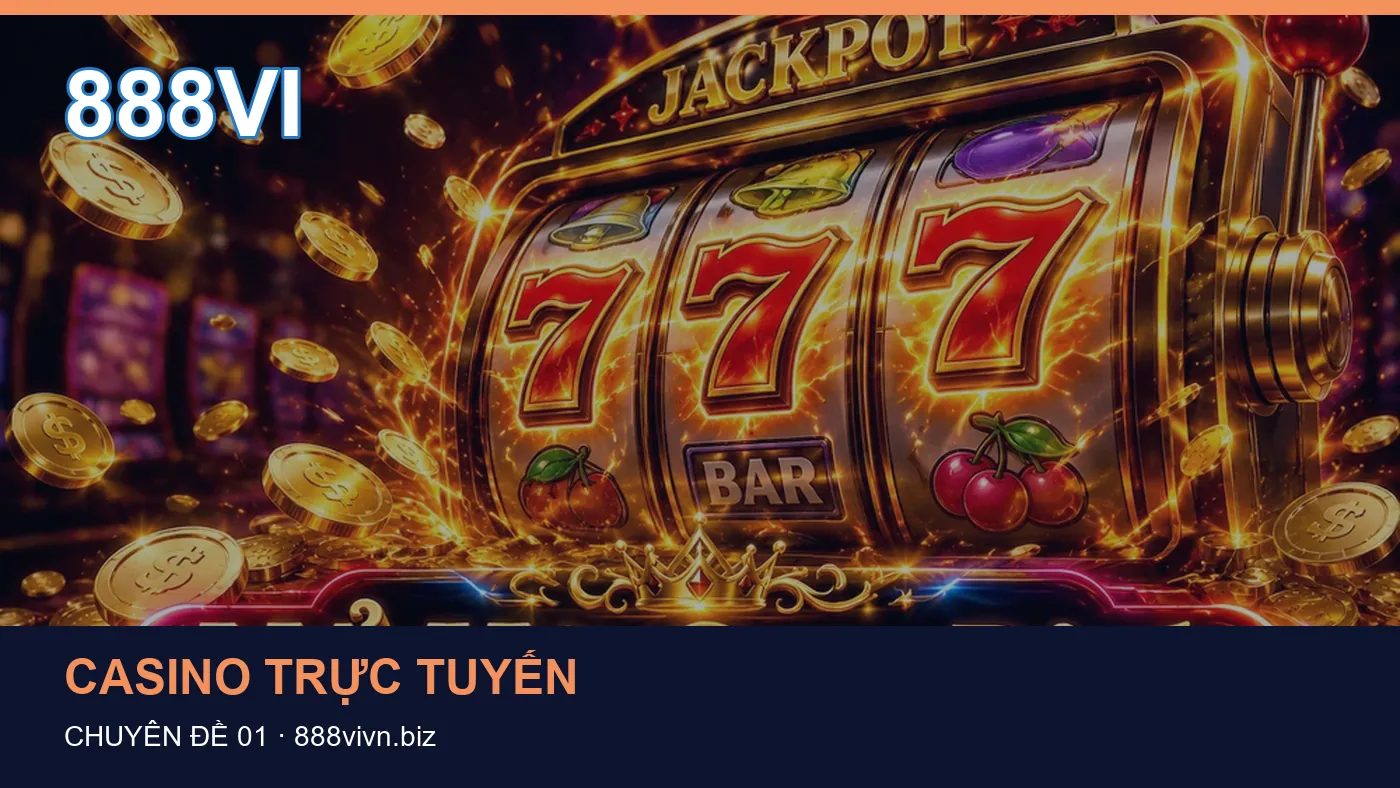 Cách bắt đầu đọc chuyên mục Casino trực tuyến trên 888VI