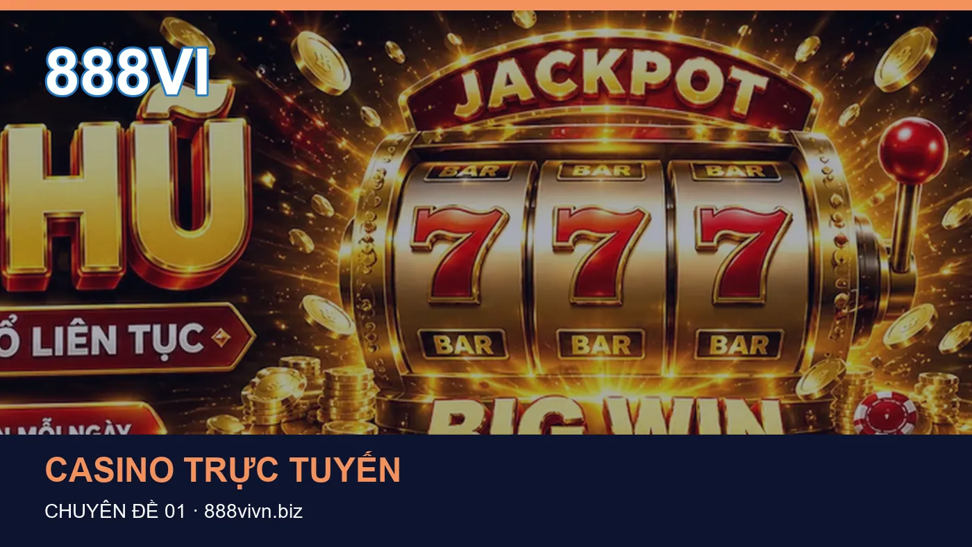 Trải nghiệm Casino trực tuyến trên điện thoại cùng cẩm nang 888VI